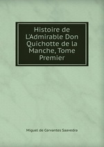 Histoire de L`Admirable Don Quichotte de la Manche, Tome Premier