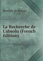 La Recherche de L`absolu (French Edition)