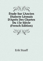 tude Sur L`Ancien Dialecte Lonais D`Aprs Des Chartes Du 13e Sicle (French Edition)