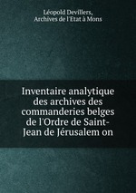 Inventaire analytique des archives des commanderies belges de l`Ordre de Saint-Jean de Jrusalem on