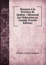 Honneur la Province de Qubec : Mmorial sur l`ducation au Canada (French Edition)