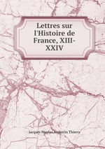 Lettres sur l`Histoire de France, XIII-XXIV