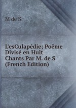 L`esCulapdie; Pome Divis en Huit Chants Par M. de S (French Edition)