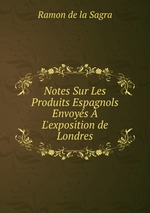 Notes Sur Les Produits Espagnols Envoys   L`exposition de Londres