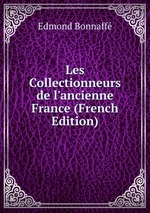 Les Collectionneurs de l`ancienne France (French Edition)