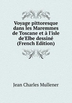 Voyage pittoresque dans les Maremmes de Toscane et  l`isle de`Elbe dessin (French Edition)