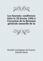 Les fourmis: confrence faite le 28 fvrier 1896  l`occasion de la Runion gnrale annuelle de la