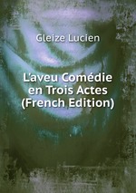 L`aveu Comdie en Trois Actes (French Edition)