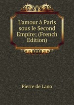 L`amour  Paris sous le Second Empire; (French Edition)