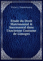 Etude du Droit Matrimonial & Successoral dans l`Ancienne Coutume de Limoges