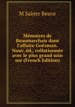 Mmoires de Beaumarchais dans l`affaire Gozman. Nouv. d., collationne avec le plus grand soin sur (French Edition)