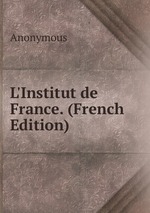 L`Institut de France. (French Edition)