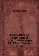 L`abdication du Pote. Port. de Lamartine Grav par P.E. Vibert (French Edition)