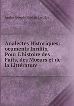 Analectes Historiques: ocuments Indits, Pour L`histoire des Faits, des Moeurs et de la Littrature