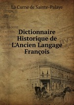 Dictionnaire Historique de L`Ancien Langage Franois
