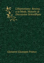 L`Hypnotisme: Revenu a la Mode, Histoire & Discussion Scientifique