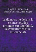 La dmocratie devant la science: tudes critiques sur l`hrdit, la concurrence et la diffrenciati