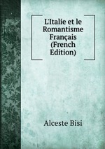 L`Italie et le Romantisme Franais (French Edition)