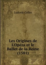 Les Origines de L`Opra et le Ballet de la Reine (1581)