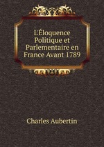 L`loquence Politique et Parlementaire en France Avant 1789