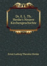 Dr. E. L. Th. Henke`s Neuere Kirchengeschichte