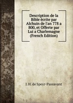 Description de la Bible crite par Alchuin de l`an 778 a 800, et Offerte par Lui a Charlemagne (French Edition)