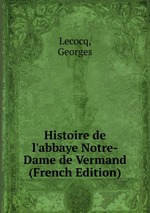 Histoire de l`abbaye Notre-Dame de Vermand (French Edition)