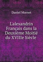 L`alexandrin Franais dans la Deuxime Moiti du XVIIIe Sicle