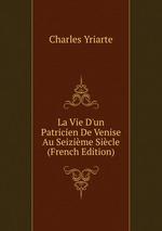 La Vie D`un Patricien De Venise Au Seizime Sicle (French Edition)