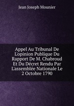 Appel Au Tribunal De L`opinion Publique Du Rapport De M. Chabroud Et Du Dcret Rendu Par L`assemble Nationale Le 2 Octobre 1790