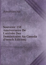 Souvenir 25E Anniversaire De L`arrive Des Dominicains Au Canada (French Edition)