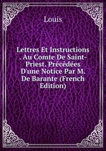 Lettres Et Instructions . Au Comte De Saint-Priest. Prcdes D`une Notice Par M. De Barante (French Edition)