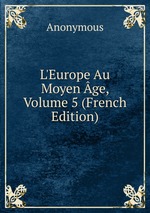 L`Europe Au Moyen ge, Volume 5 (French Edition)