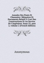 Annales Des Ponts Et Chausses: Mmoires Et Documents Relatif L`art Des Constructions Et Au Service De L`ingnieur, Issue 52, part 2, volume 2 (French Edition)