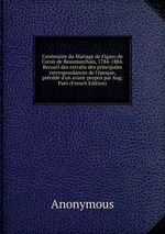 Centenaire du Mariage de Figaro de Caron de Beaumarchais, 1784-1884. Recueil des extraits des principales correspondances de l`poque, prcd d`un avant-propos par Aug. Par (French Edition)