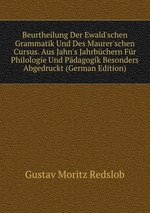 Beurtheilung Der Ewald`schen Grammatik Und Des Maurer`schen Cursus. Aus Jahn`s Jahrbchern Fr Philologie Und Pdagogik Besonders Abgedruckt (German Edition)