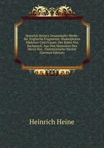 Heinrich Heine`s Gesammelte Werke: Bd. Englische Fragmente. Shakespeares Mdchen Und Frauen. Der Rabbi Von Bacharach. Aus Den Memoiren Des Herrn Von . Florentinische Nchte (German Edition)