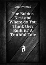 The Robins` Nest and Where do You Think they Built it? A Truthful Tale