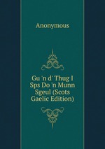 Gu `n d` Thug I Sps Do `n Munn Sgeul (Scots Gaelic Edition)