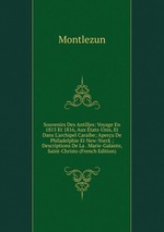 Souvenirs Des Antilles: Voyage En 1815 Et 1816, Aux tats-Unis, Et Dans L`archipel Carabe; Aperu De Philadelphie Et New-Yorck ; Descriptions De La . Marie-Galante, Saint-Christo (French Edition)