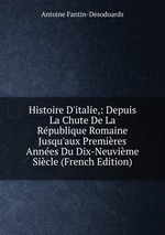 Histoire D`italie,: Depuis La Chute De La Rpublique Romaine Jusqu`aux Premires Annes Du Dix-Neuvime Sicle (French Edition)