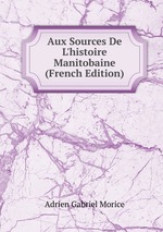 Aux Sources De L`histoire Manitobaine (French Edition)