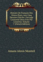 Histoire De Franais Des Divers tats, Aux Cinq Derniers Sicles: Ouvrage Couronn Deux Fois Par L`institut, Volume 7 (French Edition)