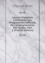 Leons D`algbre Conformes Aux Programmes Officiels De L`enseignements Des Lyces, Part 2 (French Edition)