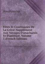 Ftes Et Courtisanes De La Grce: Supplment Aux Voyages D`anacharsis Et D`antnor, Volume 3 (French Edition)