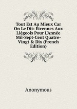Tout Est Au Mieux Car On Le Dit: trennes Aux Ligeois Pour L`Anne Mil-Sept-Cent Quatre-Vingt & Dix (French Edition)