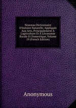 Nouveau Dictionnaire D`histoire Naturelle, Applique Aux Arts, Principalement L`agriculture Et L`conomie Rurale Et Domestique, Volume 19 (French Edition)