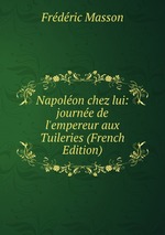 Napolon chez lui: journe de l`empereur aux Tuileries (French Edition)