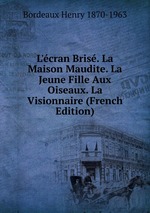 L`cran Bris. La Maison Maudite. La Jeune Fille Aux Oiseaux. La Visionnaire (French Edition)