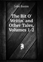 The Bit O` Writin` and Other Tales, Volumes 1-2